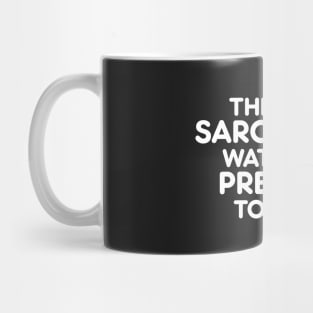 THINK I’M  SARCASTIC? WATCH ME PRETEND TO CARE funny quote Mug